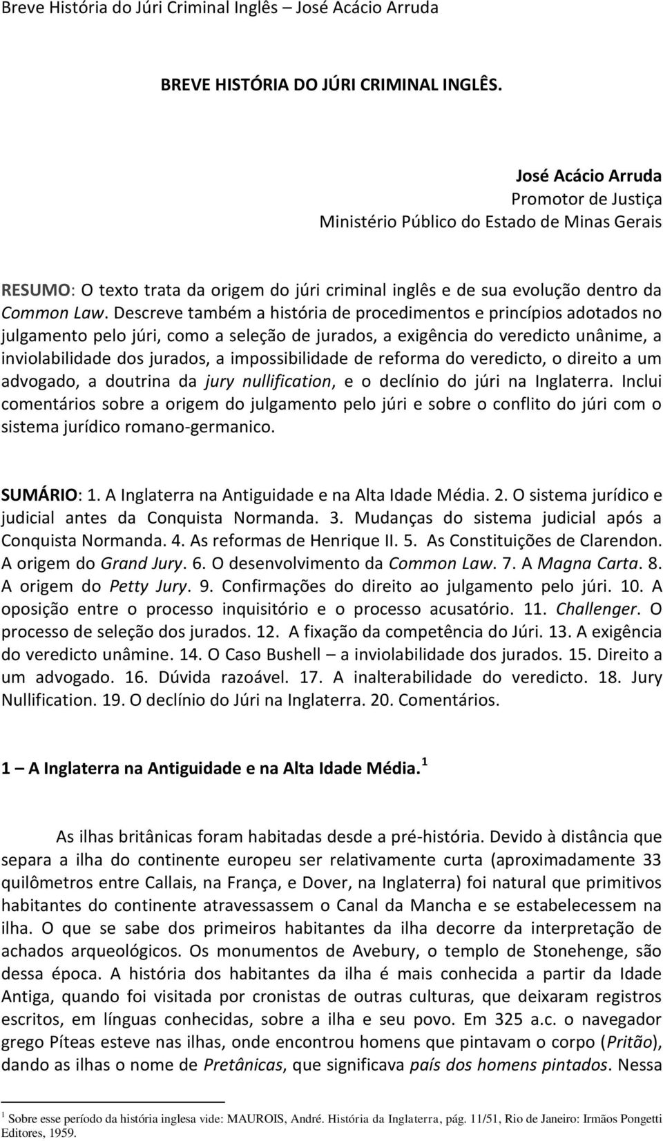 Descreve também a história de procedimentos e princípios adotados no julgamento pelo júri, como a seleção de jurados, a exigência do veredicto unânime, a inviolabilidade dos jurados, a