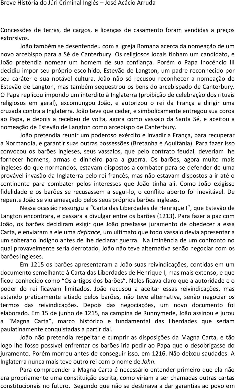 Os religiosos locais tinham um candidato, e João pretendia nomear um homem de sua confiança.