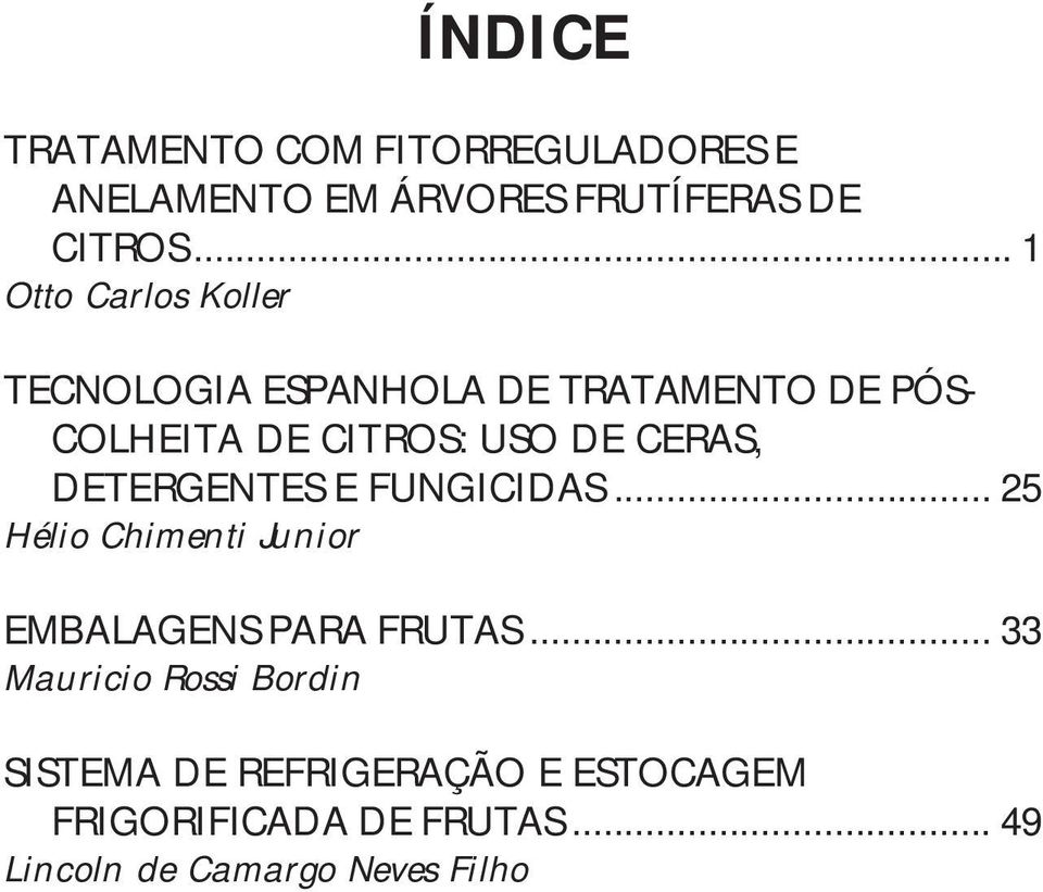 CERAS, DETERGENTES E FUNGICIDAS... 25 Hélio Chimenti Junior EMBALAGENS PARA FRUTAS.