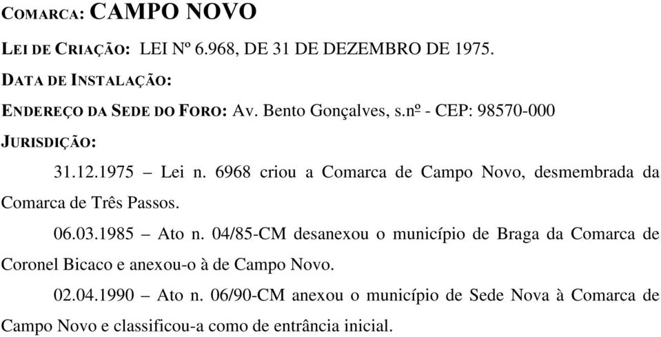 6968 criou a Comarca de Campo Novo, desmembrada da Comarca de Três Passos. 06.03.1985 Ato n.