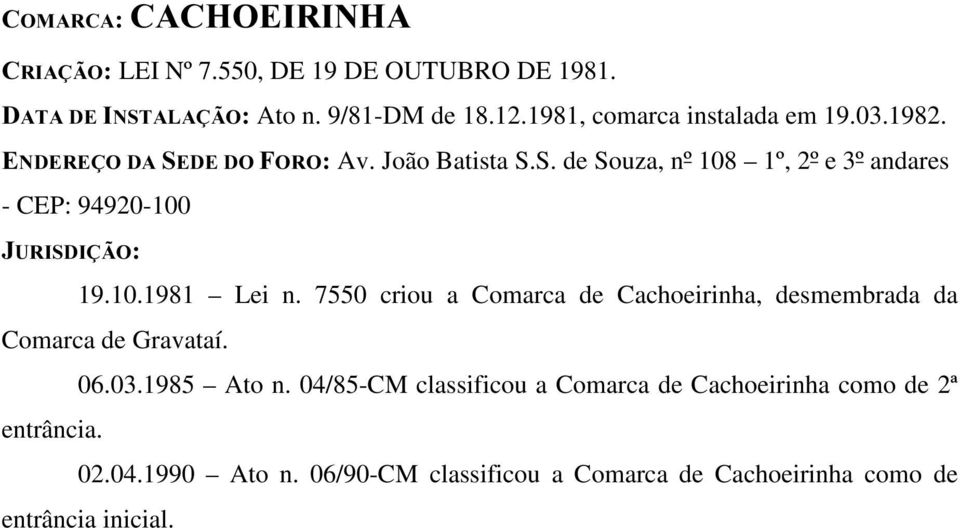 S. de Souza, nº 108 1º, 2º e 3º andares - CEP: 94920-100 19.10.1981 Lei n.