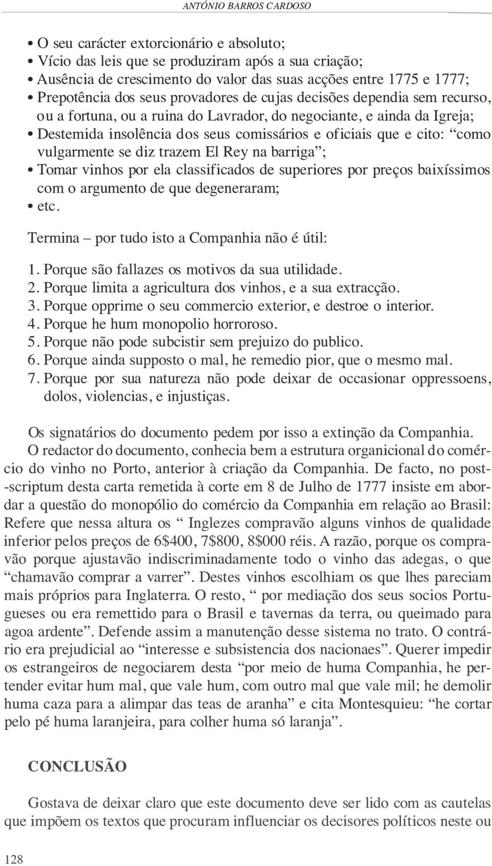 "como vulgarmente se diz trazem El Rey na barriga"; Tomar vinhos por ela classificados de superiores por preços baixíssimos com o argumento de que degeneraram; etc.