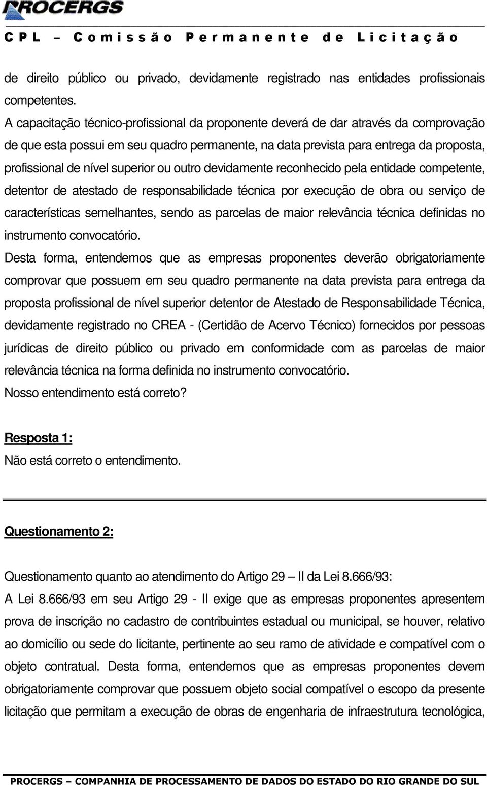 superior ou outro devidamente reconhecido pela entidade competente, detentor de atestado de responsabilidade técnica por execução de obra ou serviço de características semelhantes, sendo as parcelas