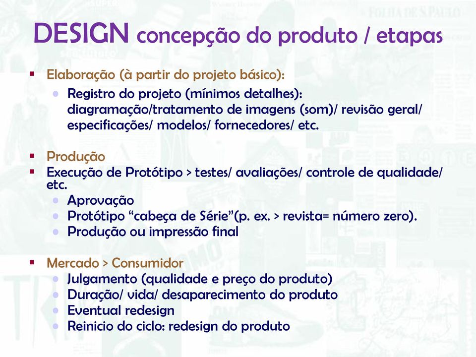 Produção Execução de Protótipo > testes/ avaliações/ controle de qualidade/ etc. Aprovação Protótipo cabeça de Série (p. ex.