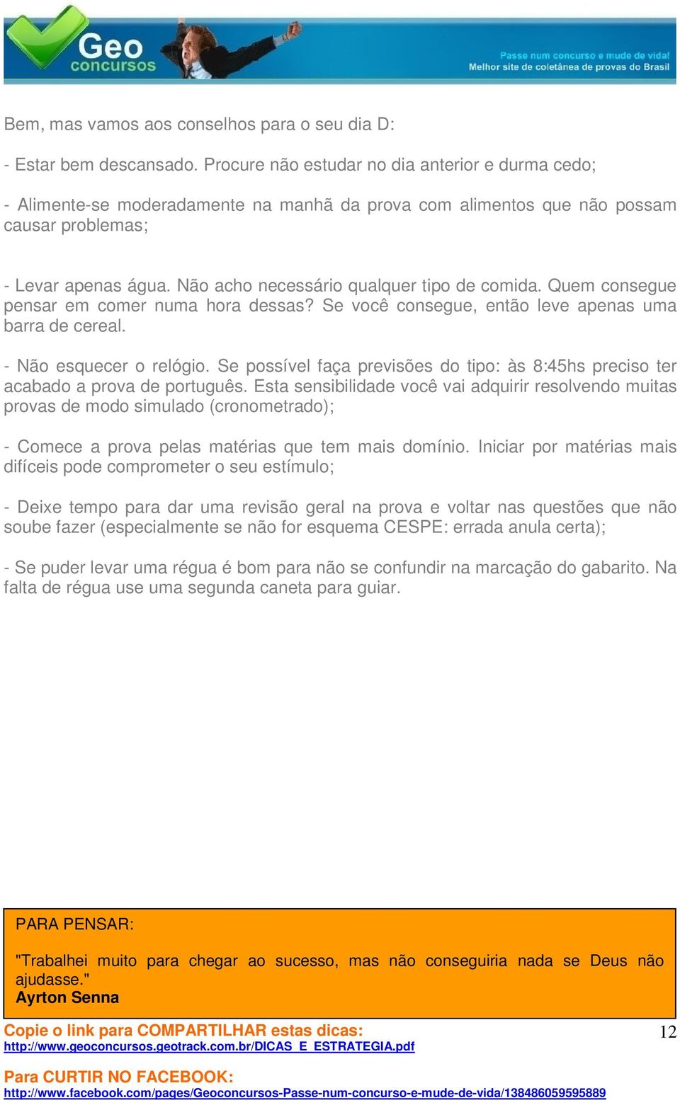 Não acho necessário qualquer tipo de comida. Quem consegue pensar em comer numa hora dessas? Se você consegue, então leve apenas uma barra de cereal. - Não esquecer o relógio.