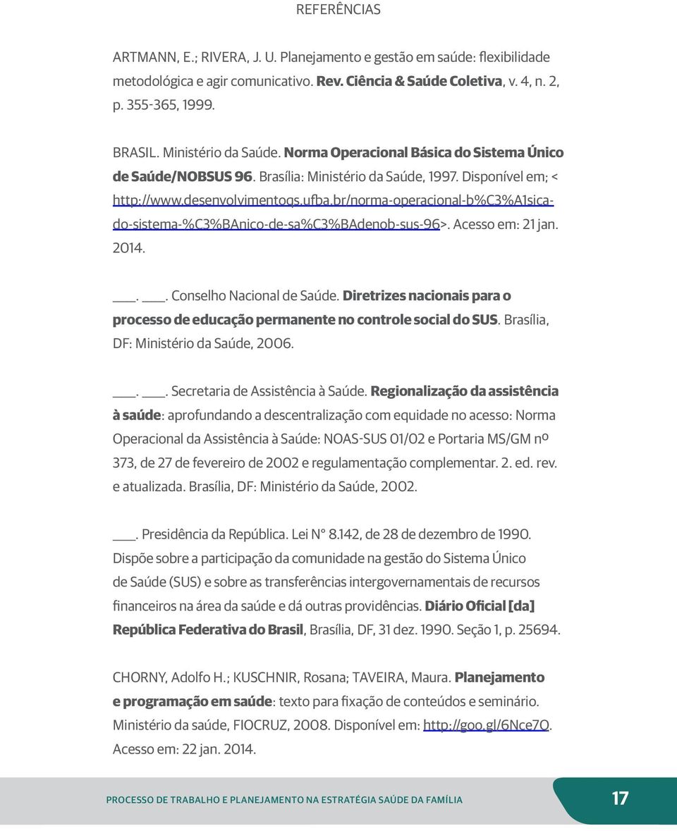 br/norma-operacional-b%c3%a1sicado-sistema-%c3%banico-de-sa%c3%badenob-sus-96>. Acesso em: 21 jan. 2014... Conselho Nacional de Saúde.