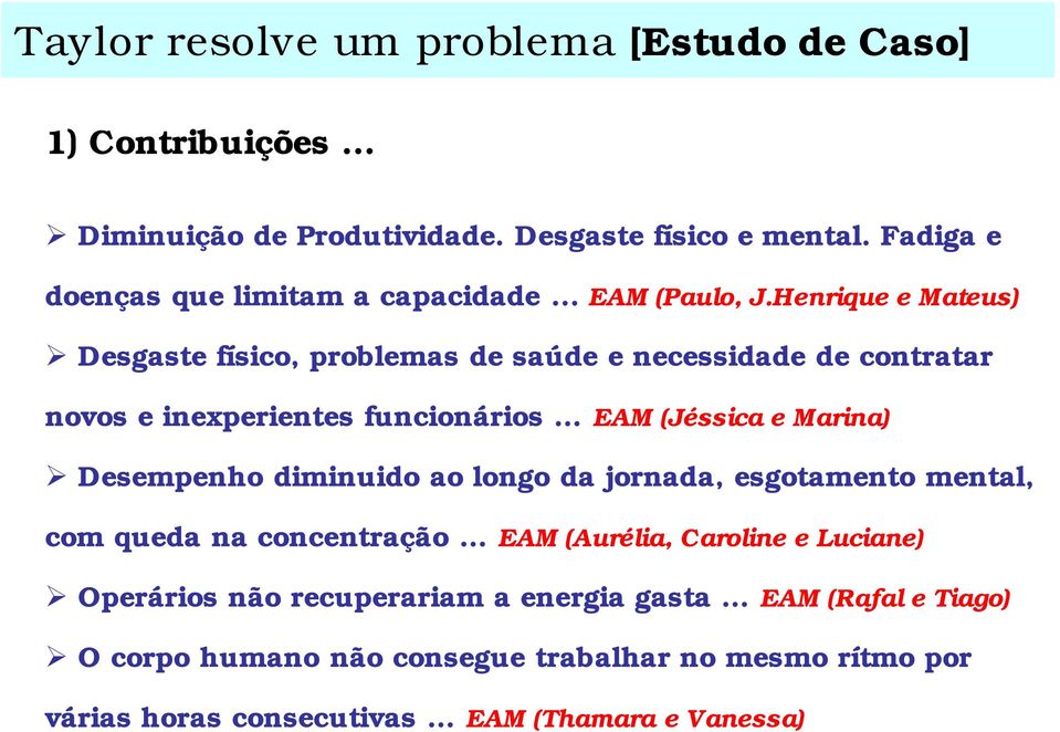 Henrique e Mateus) Desgaste físico, problemas de saúde e necessidade de contratar novos e inexperientes funcionários EAM (Jéssica e Marina) Desempenho