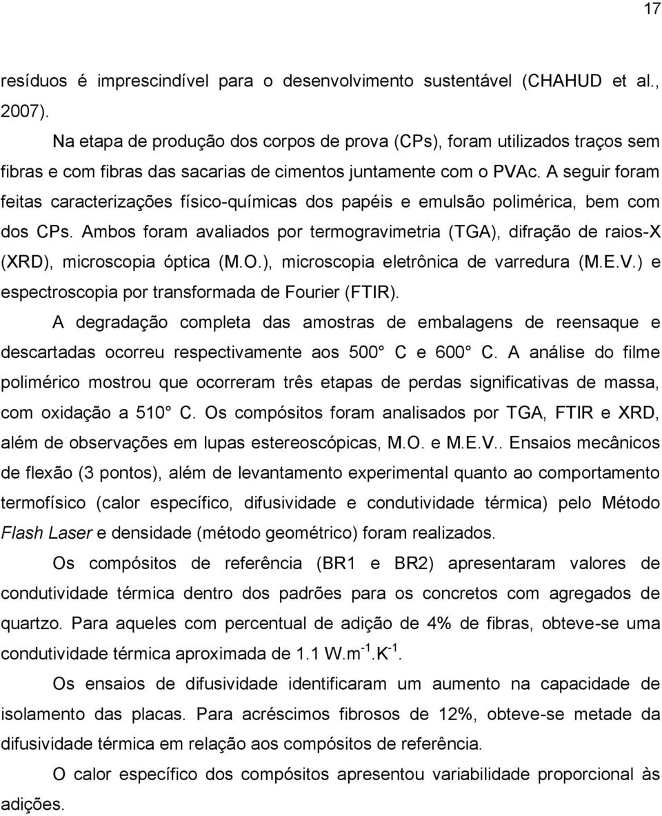 A seguir foram feitas caracterizações físico-químicas dos papéis e emulsão polimérica, bem com dos CPs.