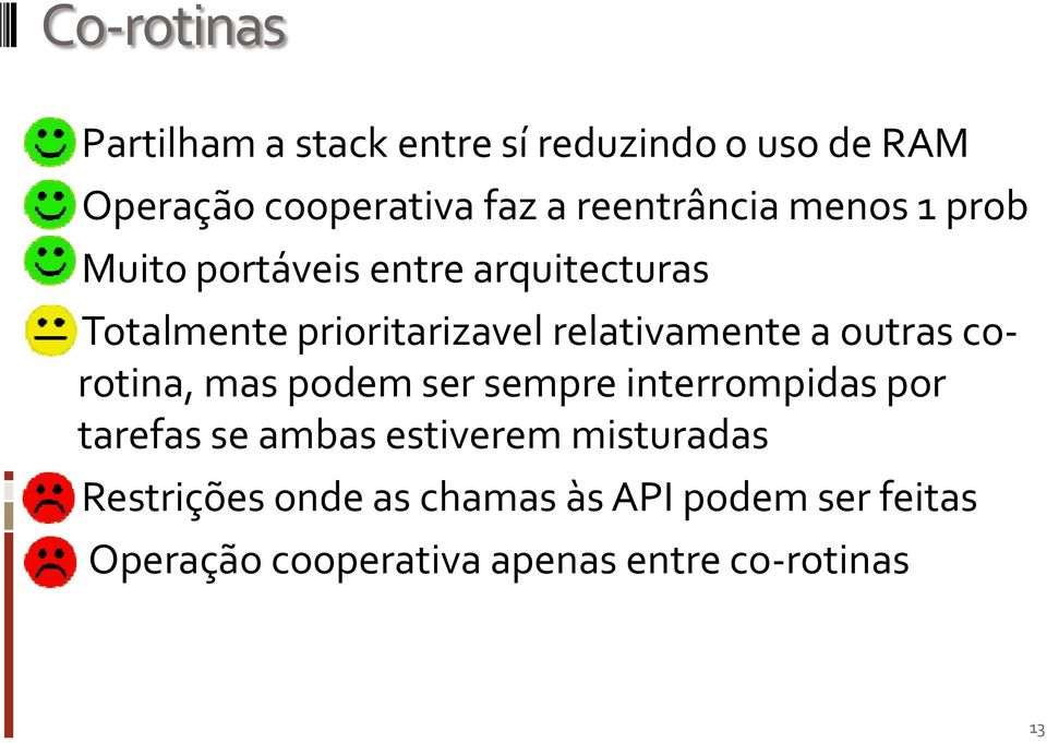 relativamente a outras corotina, mas podem ser sempre interrompidas por tarefas se ambas