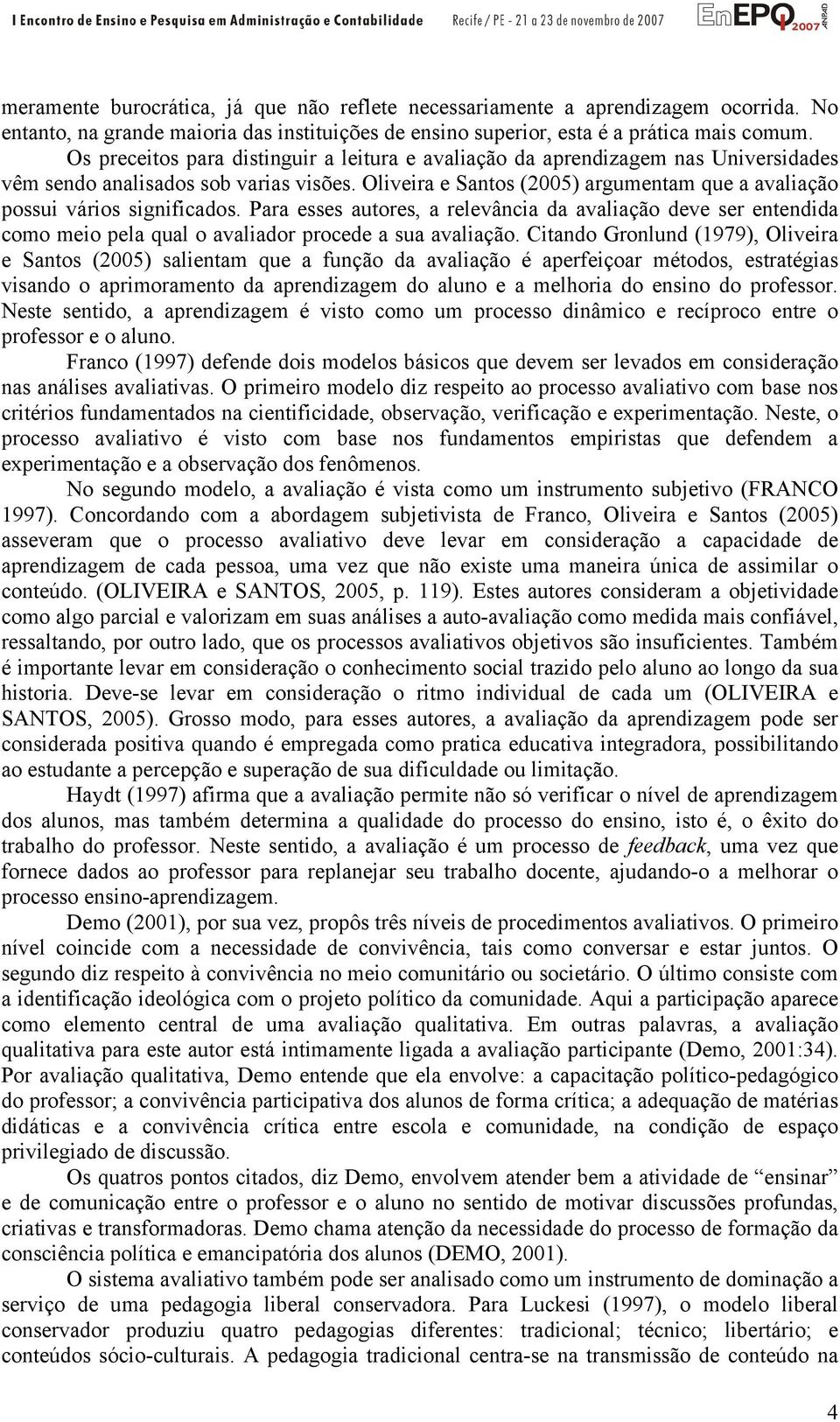 Oliveira e Santos (2005) argumentam que a avaliação possui vários significados.