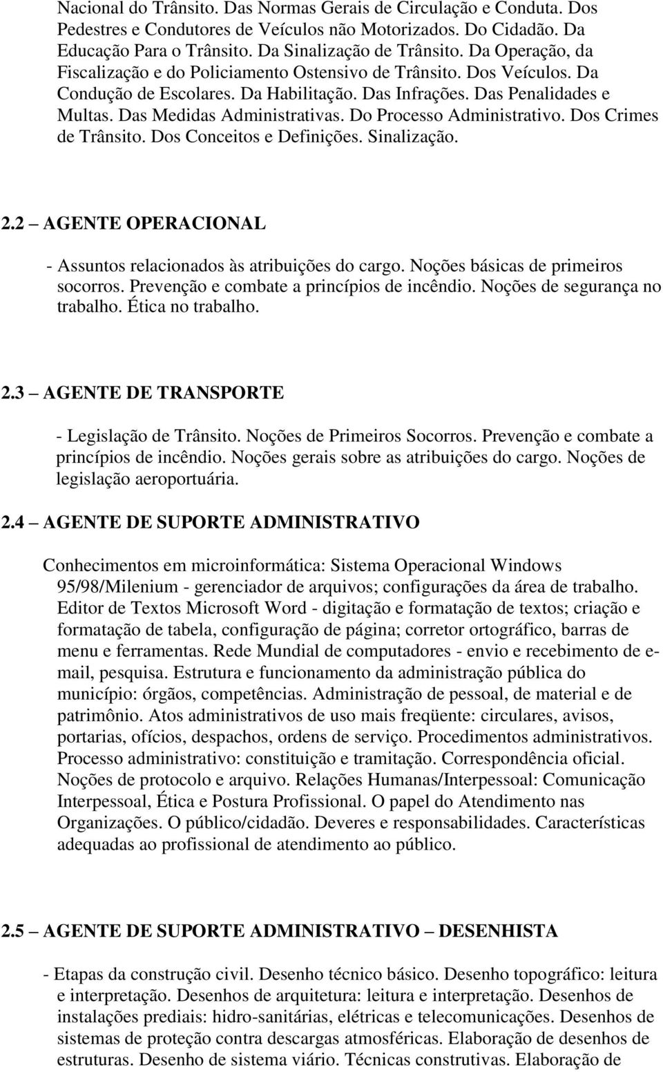 Do Processo Administrativo. Dos Crimes de Trânsito. Dos Conceitos e Definições. Sinalização. 2.2 AGENTE OPERACIONAL - Assuntos relacionados às atribuições do cargo.