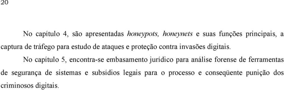 No capítulo 5, encontra-se embasamento jurídico para análise forense de ferramentas de