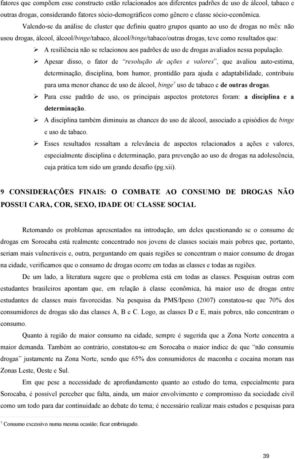 resiliência não se relacionou aos padrões de uso de drogas avaliados nessa população.