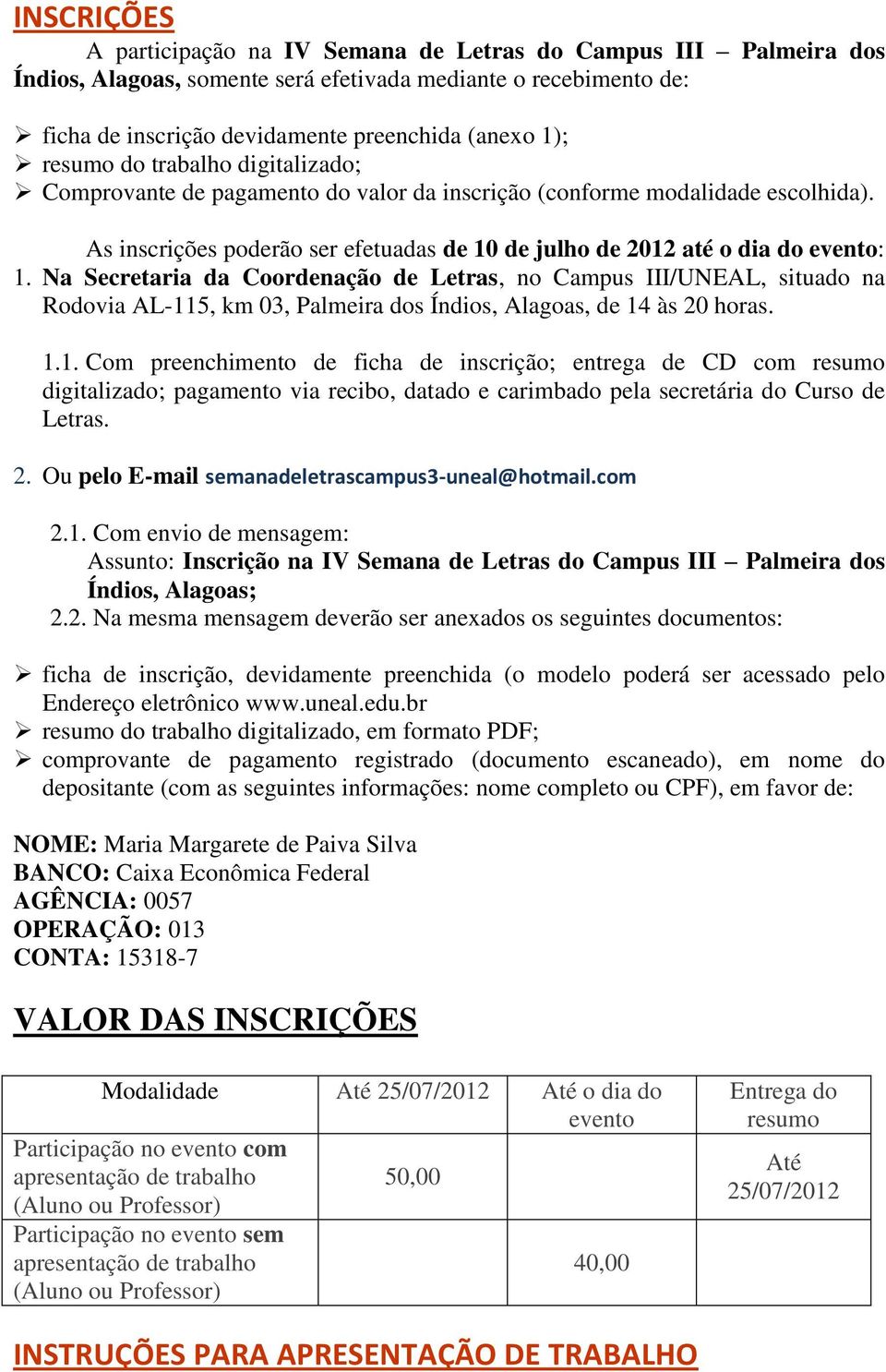 Na Secretaria da Coordenação de Letras, no Campus III/UNEAL, situado na Rodovia AL-11