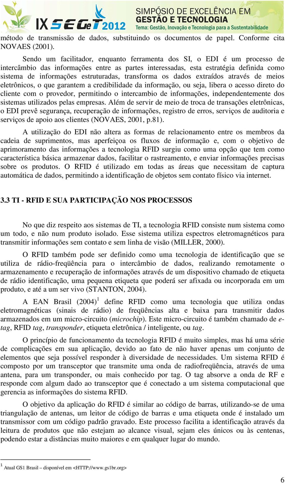 transforma os dados extraídos através de meios eletrônicos, o que garantem a credibilidade da informação, ou seja, libera o acesso direto do cliente com o provedor, permitindo o intercambio de