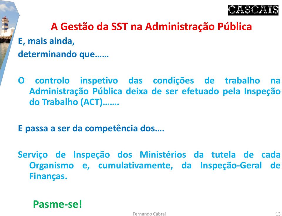 Inspeção do Trabalho (ACT). E passa a ser da competência dos.