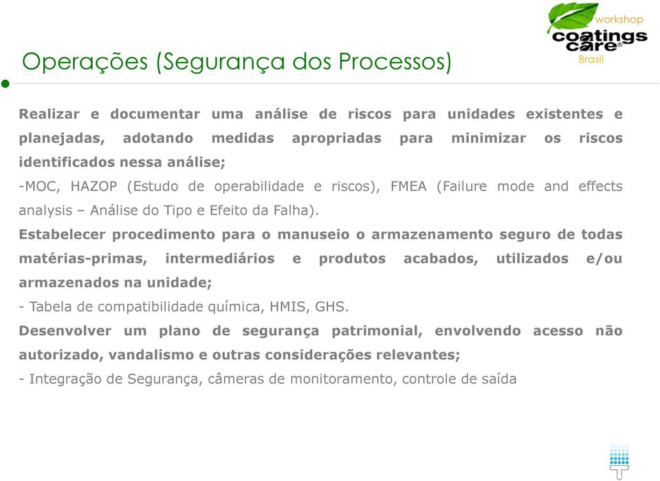 Estabelecer procedimento para o manuseio o armazenamento seguro de todas matérias-primas, intermediários e produtos acabados, utilizados e/ou armazenados na unidade; - Tabela de