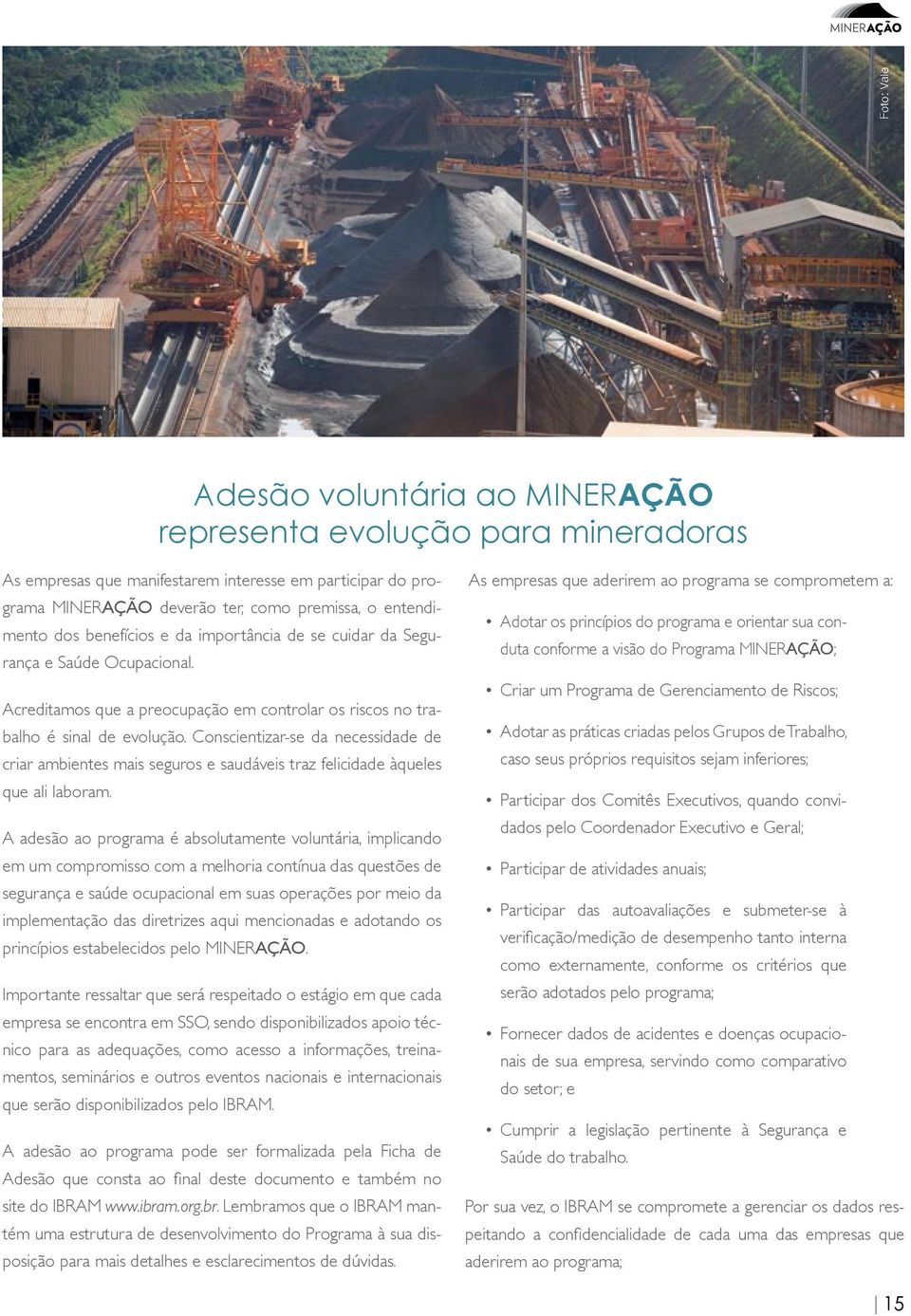 Conscientizar-se da necessidade de criar ambientes mais seguros e saudáveis traz felicidade àqueles que ali laboram.