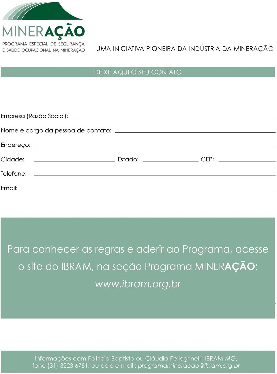 Empresa ao PROGRAMA MINERAÇÃO coordenado pelo IBRAM Instituto Brasileiro de Mineração. o site do IBRAM, na seção Programa MINERAÇÃO: www.ibram.org.