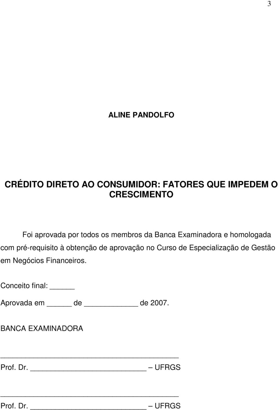 obtenção de aprovação no Curso de Especialização de Gestão em Negócios Financeiros.