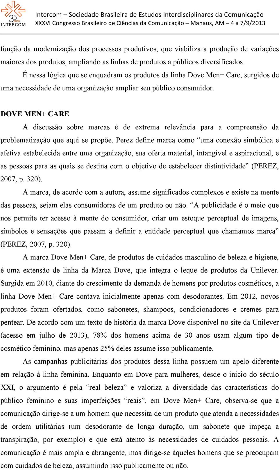 DOVE MEN+ CARE A discussão sobre marcas é de extrema relevância para a compreensão da problematização que aqui se propõe.