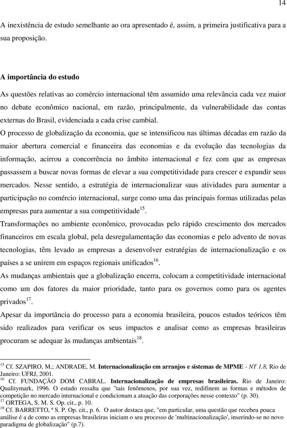 contas externas do Brasil, evidenciada a cada crise cambial.