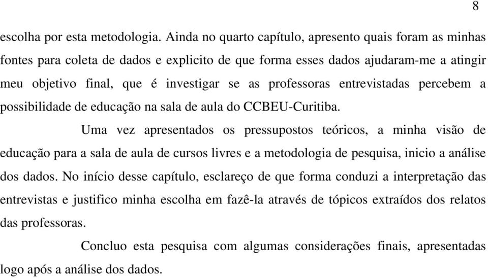 professoras entrevistadas percebem a possibilidade de educação na sala de aula do CCBEU-Curitiba.