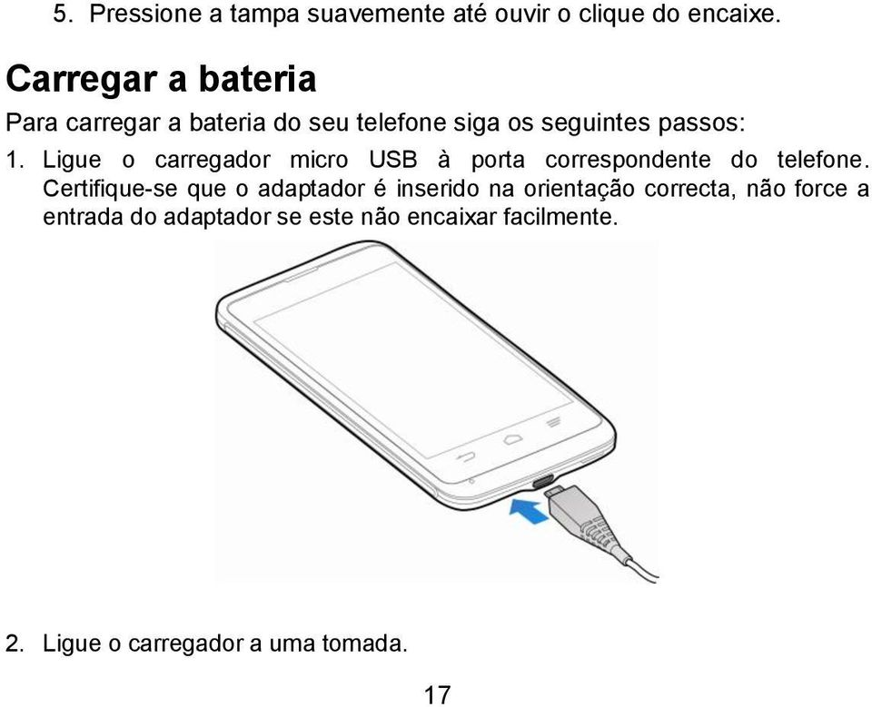 Ligue o carregador micro USB à porta correspondente do telefone.