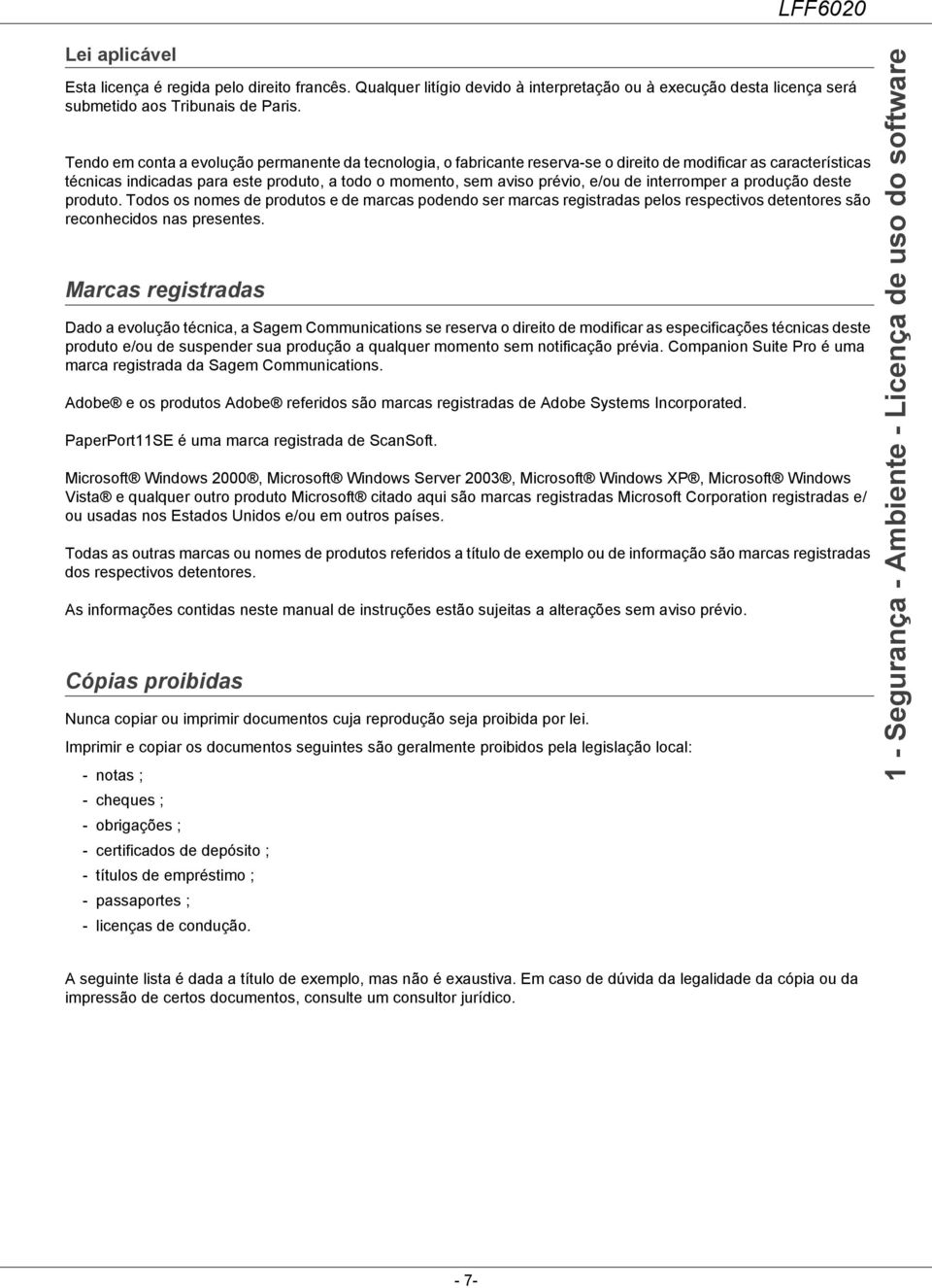 interromper a produção deste produto. Todos os nomes de produtos e de marcas podendo ser marcas registradas pelos respectivos detentores são reconhecidos nas presentes.