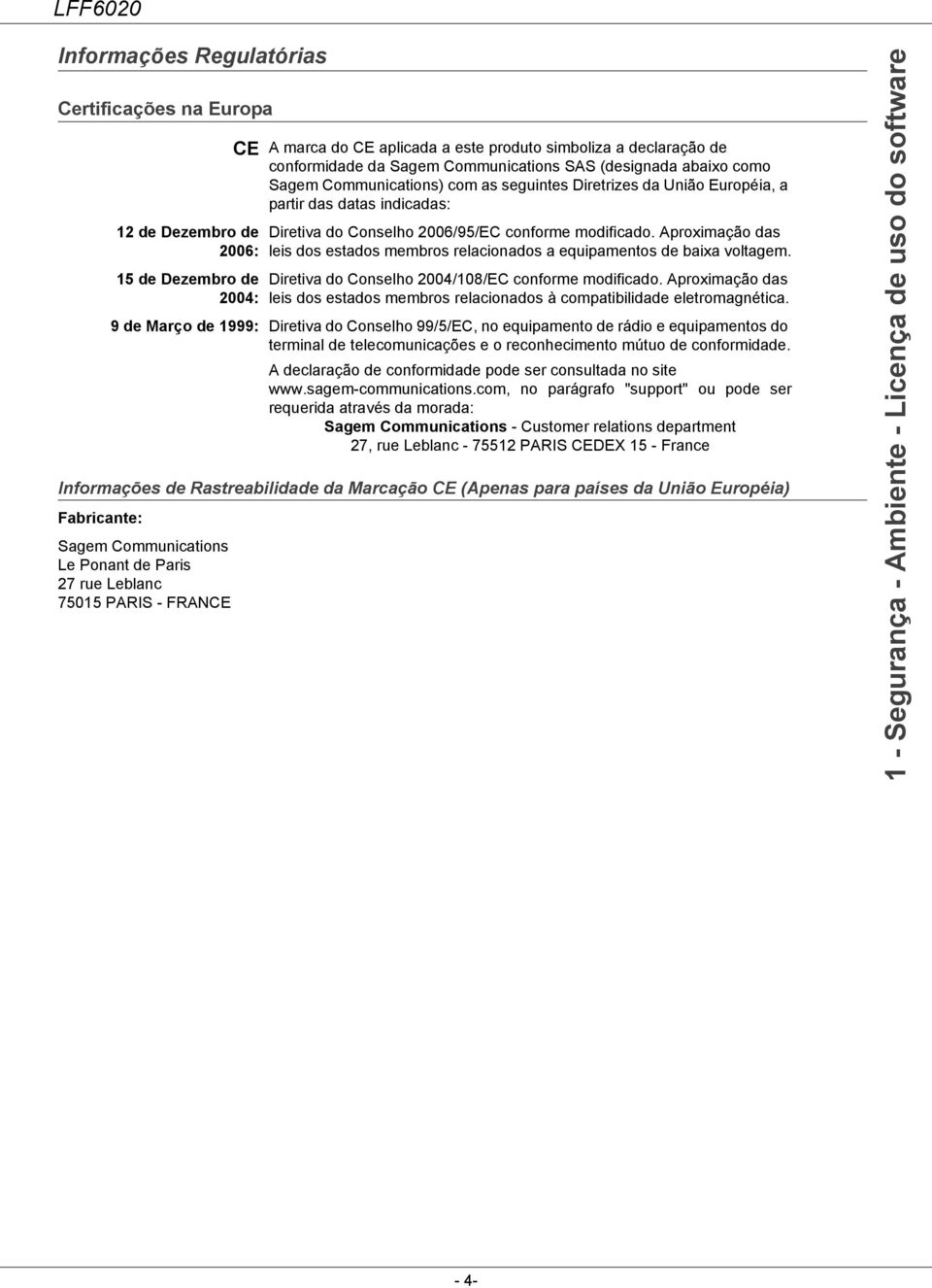 como Sagem Communications) com as seguintes Diretrizes da União Européia, a partir das datas indicadas: Diretiva do Conselho 2006/95/EC conforme modificado.