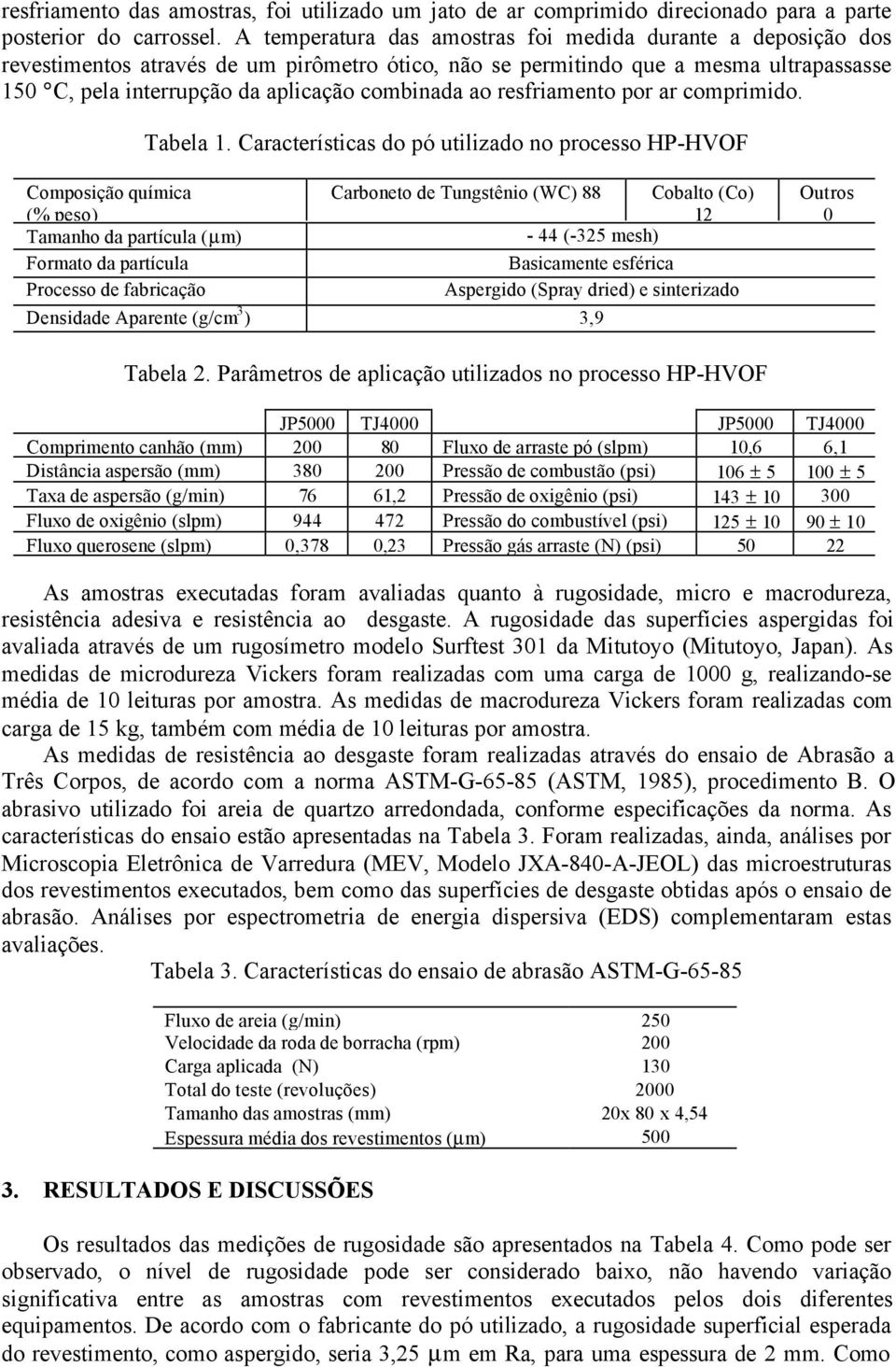 ao resfriamento por ar comprimido. Tabela 1.