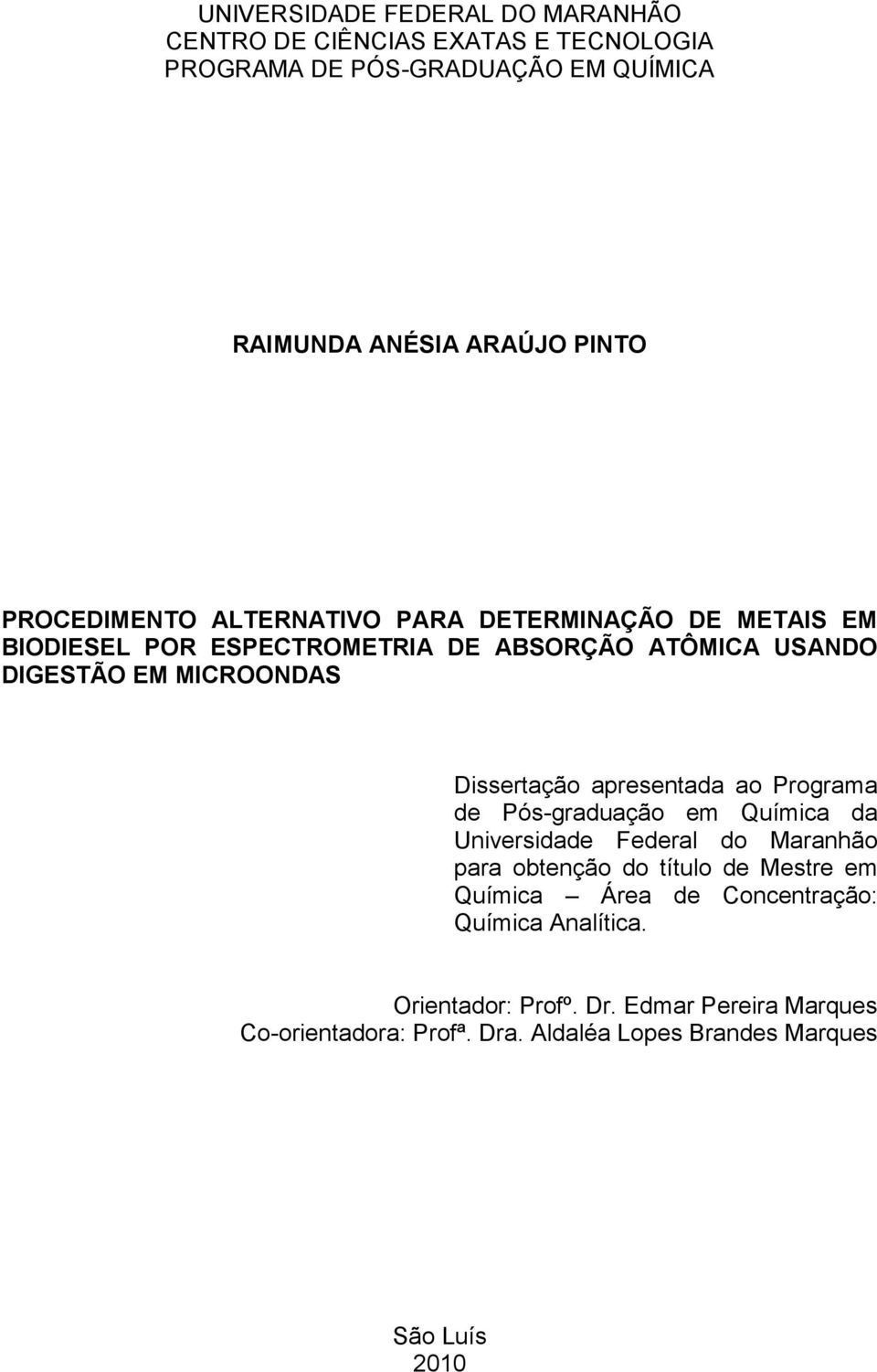 Dissertação apresentada ao Programa de Pós-graduação em Química da Universidade Federal do Maranhão para obtenção do título de Mestre em