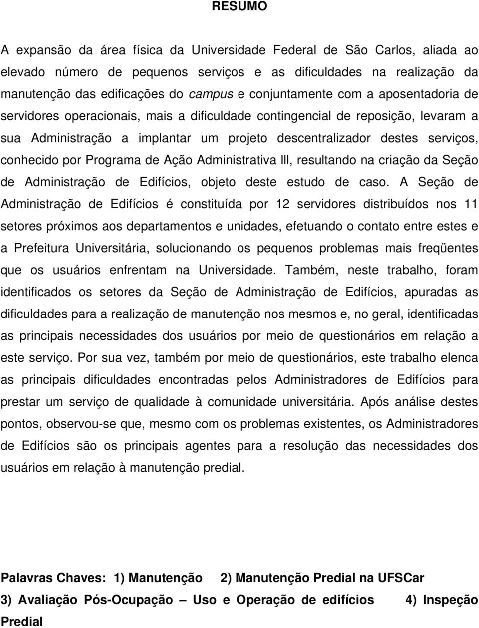 conhecido por Programa de Ação Administrativa lll, resultando na criação da Seção de Administração de Edifícios, objeto deste estudo de caso.