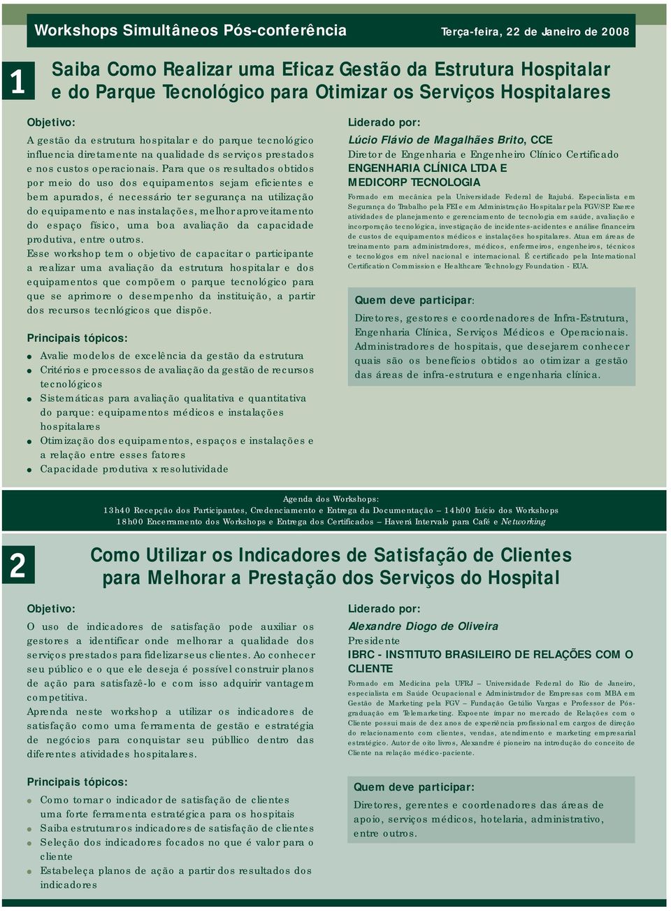 Para que os resultados obtidos por meio do uso dos equipamentos sejam eficientes e bem apurados, é necessário ter segurança na utilização do equipamento e nas instalações, melhor aproveitamento do