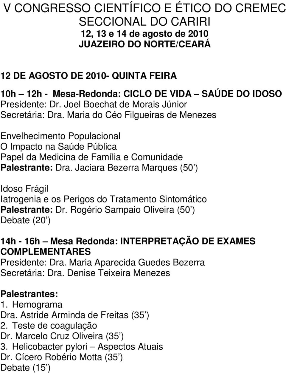 Maria do Céo Filgueiras de Menezes Envelhecimento Populacional O Impacto na Saúde Pública Papel da Medicina de Família e Comunidade Palestrante: Dra.