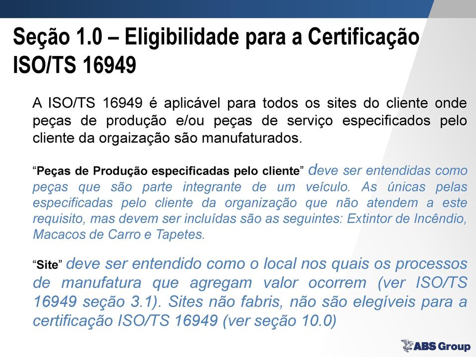 orgaização são manufaturados. Peças de Produção especificadas pelo cliente deve ser entendidas como peças que são parte integrante de um veículo.