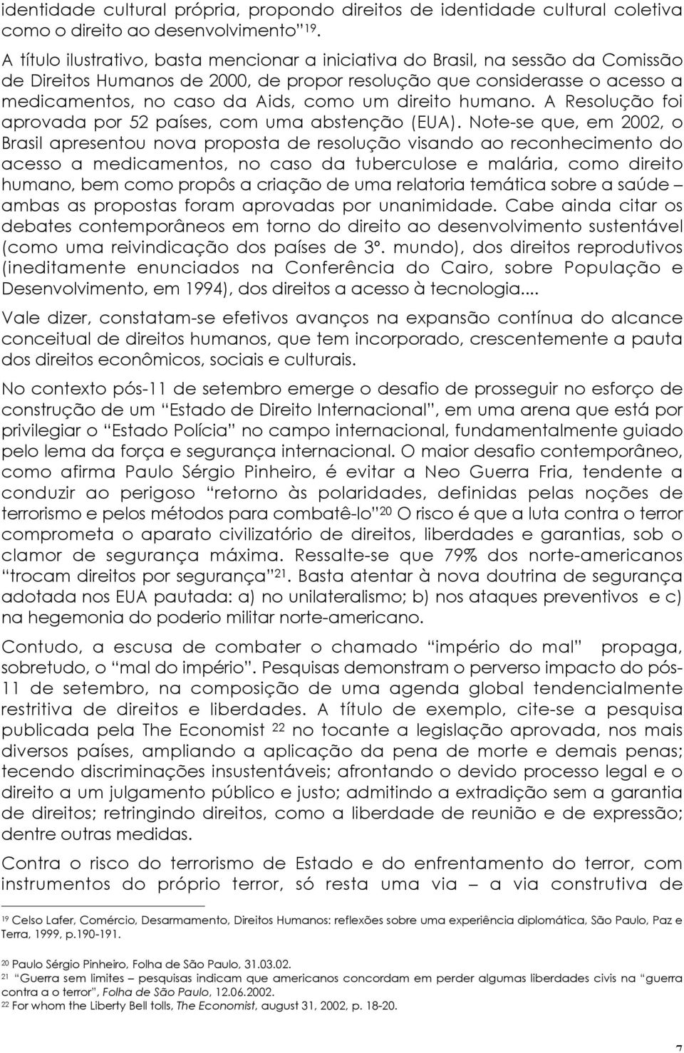 direito humano. A Resolução foi aprovada por 52 países, com uma abstenção (EUA).