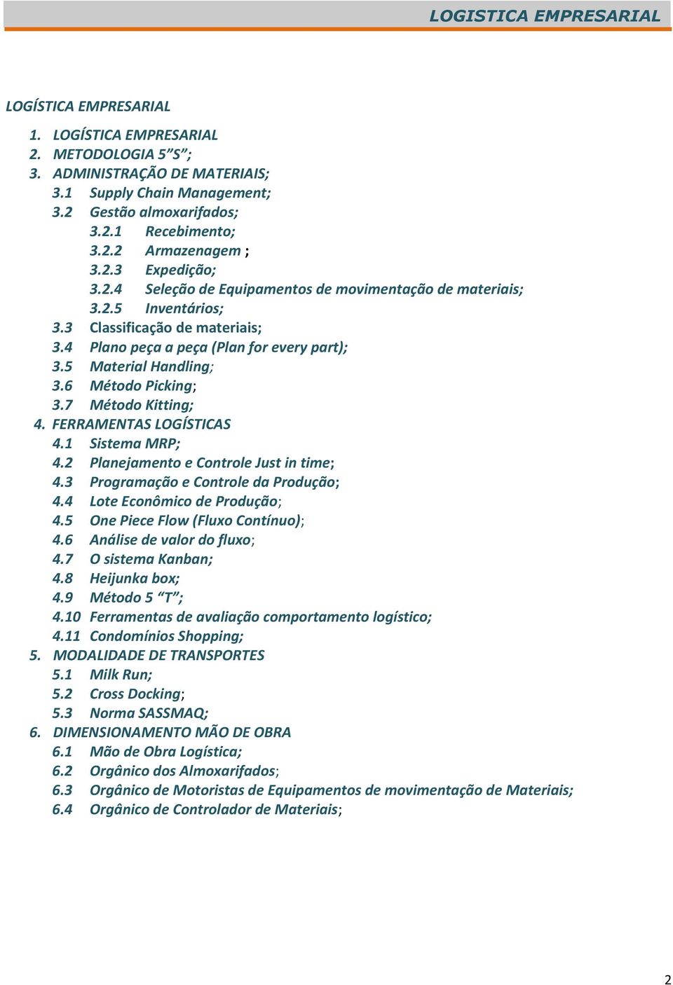 7 Método Kitting; 4. FERRAMENTAS LOGÍSTICAS 4.1 Sistema MRP; 4.2 Planejamento e Controle Just in time; 4.3 Programação e Controle da Produção; 4.4 Lote Econômico de Produção; 4.