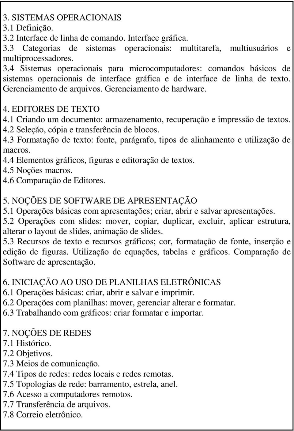 4.4 Elementos gráficos, figuras e editoração de textos. 4.5 Noções macros. 4.6 Comparação de Editores. 5. NOÇÕES DE SOFTWARE DE APRESENTAÇÃO 5.