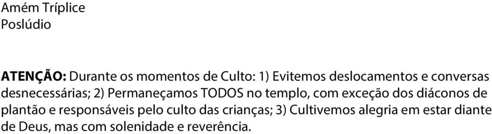 com exceção dos diáconos de plantão e responsáveis pelo culto das crianças;