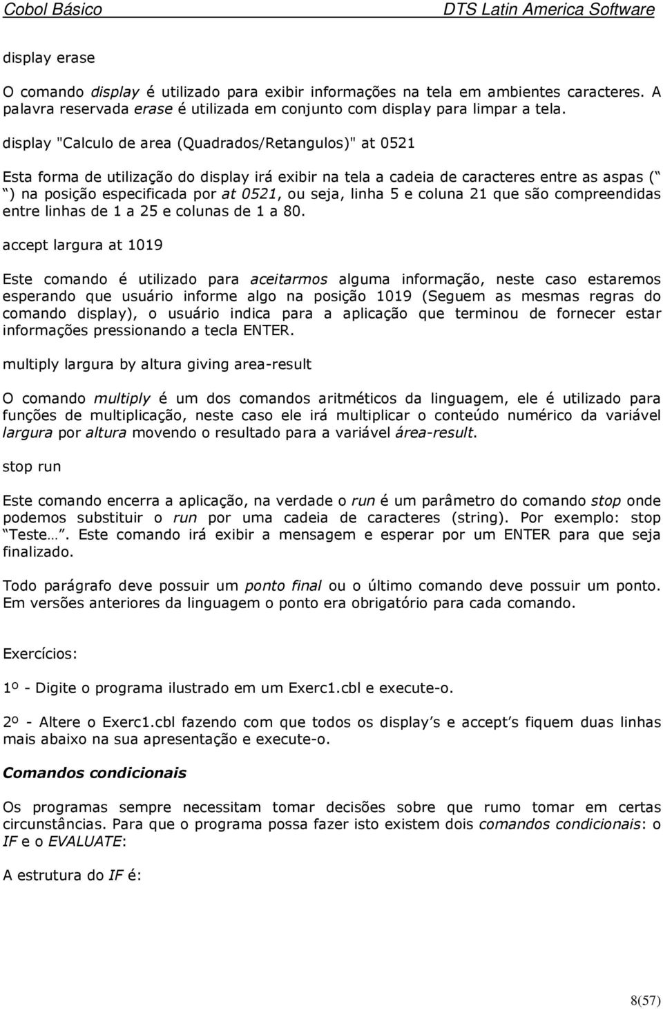 linha 5 e coluna 21 que são compreendidas entre linhas de 1 a 25 e colunas de 1 a 80.