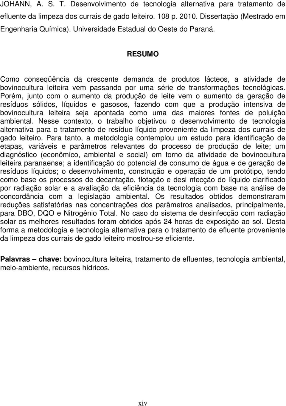 RESUMO Como conseqüência da crescente demanda de produtos lácteos, a atividade de bovinocultura leiteira vem passando por uma série de transformações tecnológicas.