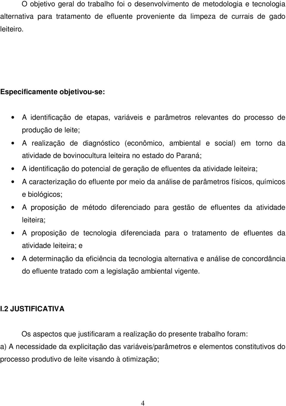 atividade de bovinocultura leiteira no estado do Paraná; A identificação do potencial de geração de efluentes da atividade leiteira; A caracterização do efluente por meio da análise de parâmetros