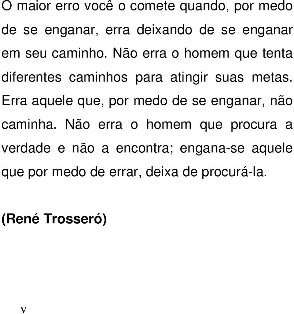 Erra aquele que, por medo de se enganar, não caminha.