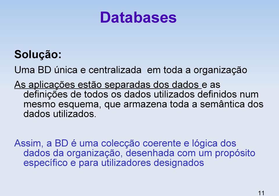 armazena toda a semântica dos dados utilizados.