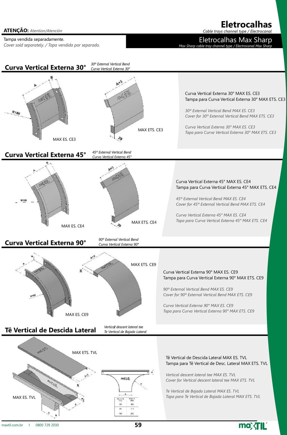 CE3 30º External Vertical Bend MAX ES. CE3 Cover for 30º External Vertical Bend MAX ETS. CE3 Curva Vertical Externa 30 MAX ES. CE3 Tapa para Curva Vertical Externa 30 MAX ETS.