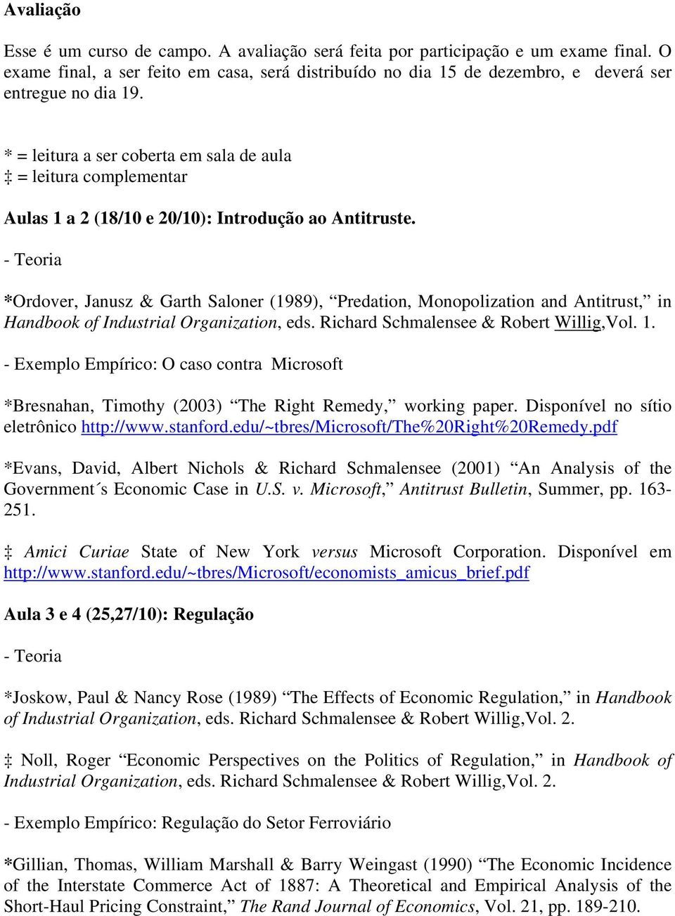* = leitura a ser coberta em sala de aula = leitura complementar Aulas 1 a 2 (18/10 e 20/10): Introdução ao Antitruste.