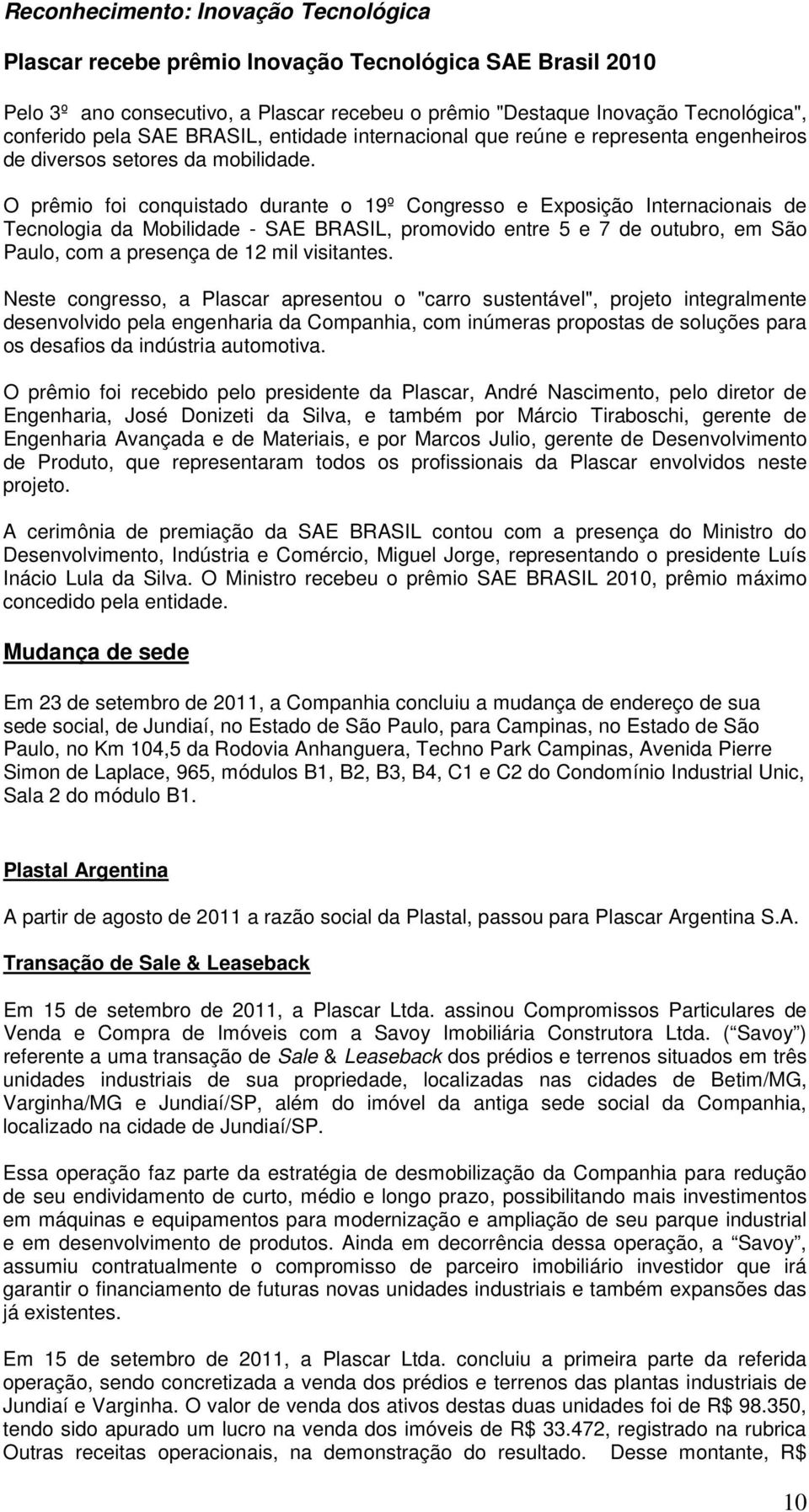 O prêmio foi conquistado durante o 19º Congresso e Exposição Internacionais de Tecnologia da Mobilidade - SAE BRASIL, promovido entre 5 e 7 de outubro, em São Paulo, com a presença de 12 mil