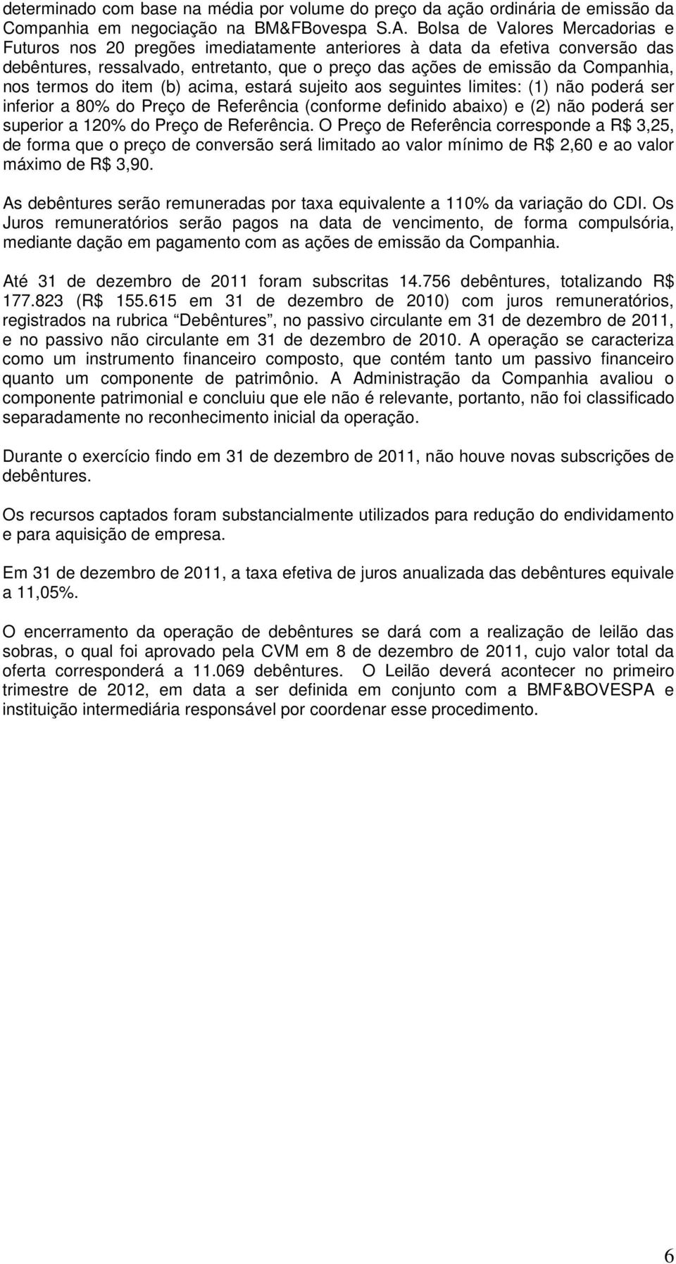 termos do item (b) acima, estará sujeito aos seguintes limites: (1) não poderá ser inferior a 80% do Preço de Referência (conforme definido abaixo) e (2) não poderá ser superior a 120% do Preço de