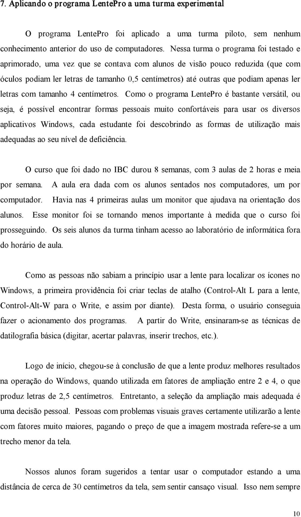 ler letras com tamanho 4 centímetros.